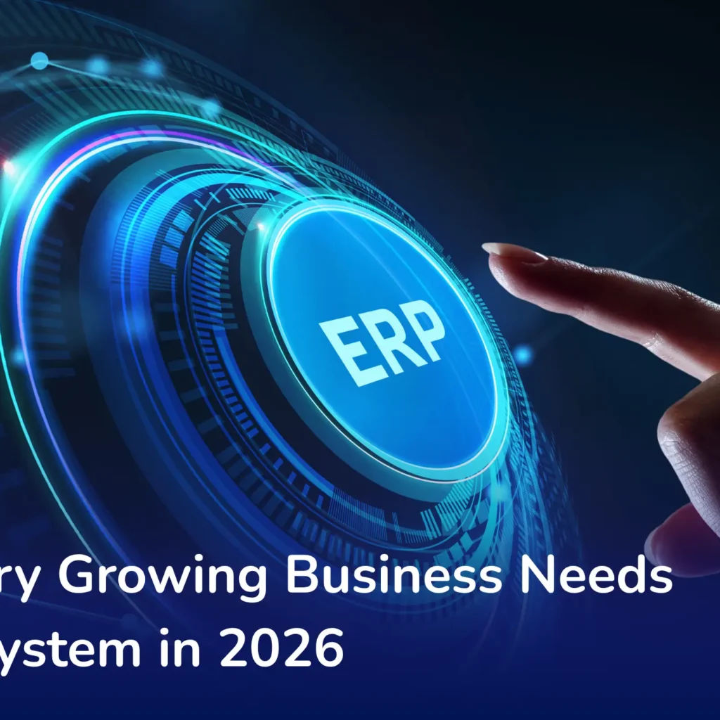 Why Every Growing Business Needs an ERP System in 2026